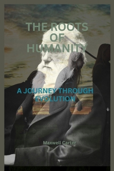 Paperback The Roots of Humanity: A Journey Through Evolution Book