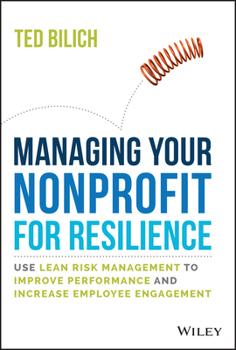 Hardcover Managing Your Nonprofit for Resilience: Use Lean Risk Management to Improve Performance and Increase Employee Engagement Book