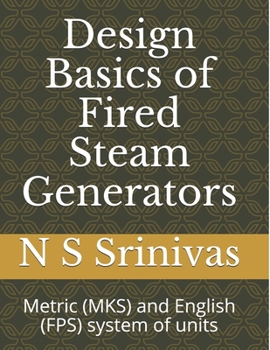 Paperback Design Basics of Fired Steam Generators: Metric (MKS) and English (FPS) system of units Book