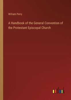 Paperback A Handbook of the General Convention of the Protestant Episcopal Church Book