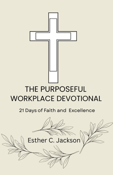 Paperback The Purposeful Workplace Devotional: 21 Days of Faith and Excellence Book