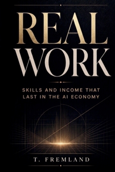 REAL WORK: Skills and Income That Last in the AI Economy