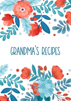 Grandma's Recipes: Blank Cookbook Journal To Collect And Organise Your Own Recipes - 7"x10"