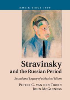 Stravinsky and the Russian Period: Sound and Legacy of a Musical Idiom - Book  of the Music since 1900
