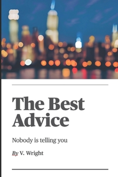 Paperback The Best Advice: Nobody is telling you Book