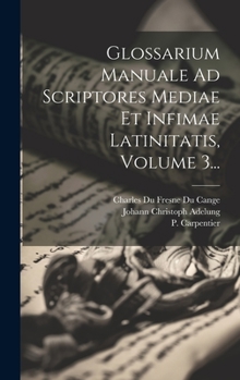 Hardcover Glossarium Manuale Ad Scriptores Mediae Et Infimae Latinitatis, Volume 3... [Latin] Book