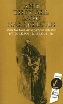 Paperback And They All Sang Hallelujah: Plain-Folk Camp-Meeting Religion, 1800-1845 Book