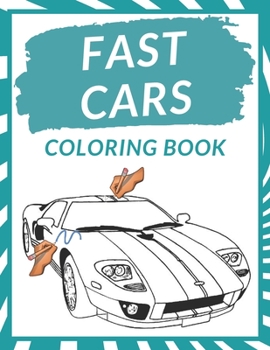 Paperback Fast Cars Coloring Book: Motor Cars Coloring Pages For Kids Gift for Fast Racing Car Lovers Amazing Super Cars I Need for Speed Perfect Car Des Book