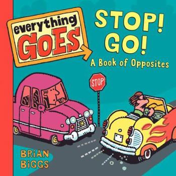 Everything Goes: Stop! Go!: A Book of Opposites - Book  of the Everything Goes Board Books