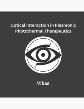 Paperback Optical Interaction in Plasmonic Photothermal Therapeutics Book