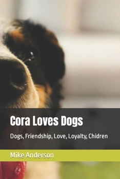 Paperback Cora Loves Dogs: Dogs, Friendship, Love, Loyalty, Chidren Book