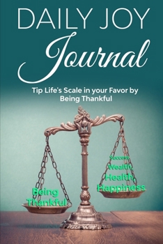 Paperback Daily Joy Journal: Tip Life's Scale in Your Favor by being Thankful Book