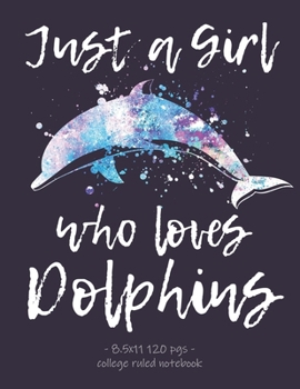 Paperback Just a Girl Who Loves Dolphins: School Notebook Teens Tweens Gift 8.5x11 College Ruled Book