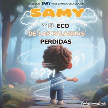 Samy y el Eco de las Palabras Perdidas.: Samy y los Caminos del Corazón Libro 2.