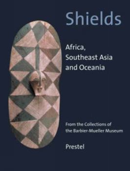 Hardcover Shields: Southeast Asia, and Oceania. from the Collections of the Barbier-Mueller Museum Book