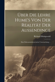 Paperback Über Die Lehre Hume's Von Der Realität Der Aussendinge: Eine Erkenntnistheoretische Untersuchung ... [German] Book