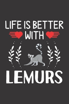 Paperback Life Is Better With Lemurs: Lemurs Lovers Men Women Girls Boys Funny Gifts Journal Lined Notebook 6x9 120 Pages Book