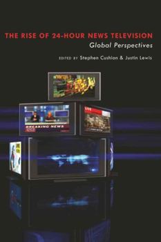 The Rise of 24-Hour News Television: "global Perspectives"