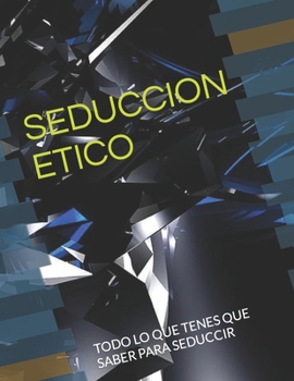 Paperback Seduccion Etico: Todo Lo Que Tenes Que Saber Para Seduccir [Spanish] Book
