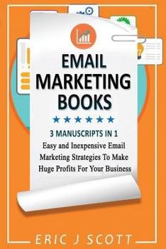 Paperback Email Marketing: This Book Includes Email Marketing Beginners Guide, Email Marketing Strategies, Email Marketing Tips & Tricks Book