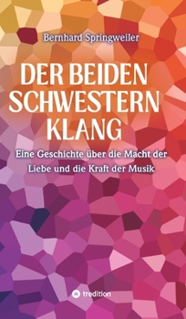 Der beiden Schwestern Klang: Eine Geschichte über die Macht der Liebe und die Kraft der Musik (German Edition)