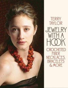 Hardcover Jewelry with a Hook: Crocheted Fiber Necklaces, Bracelets & More Book