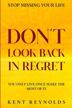 Paperback Stop Missing Your Life: Don't Look Back In Regret - You Only Live Once Make The Most of It Book