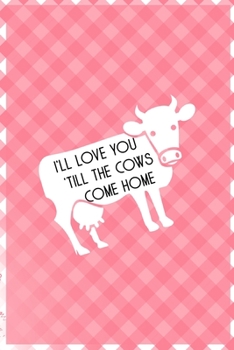 Paperback I'll Love You 'Till The Cows Come Home: Notebook Journal Composition Blank Lined Diary Notepad 120 Pages Paperback Pink Grid Cow Book