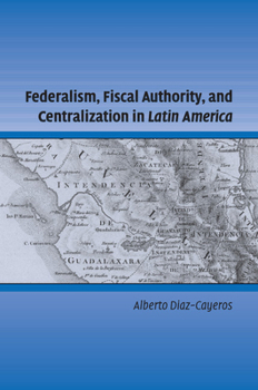 Paperback Federalism, Fiscal Authority, and Centralization in Latin America Book