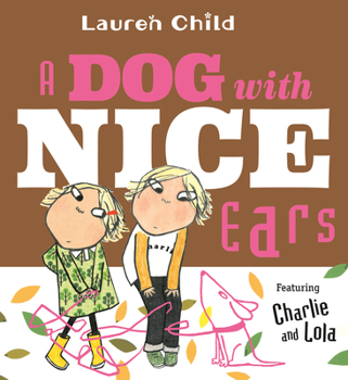 Paperback A Dog With Nice Ears: Featuring Charlie and Lola Book