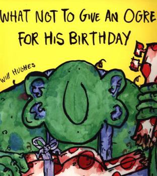 Paperback What Not To Give An Ogre For His Birthday Book