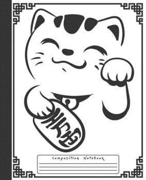 COMPOSITION NOTEBOOK: Funny Kawaii Maneki Neko Japanese Lucky Cat Notebook and Journal with Lined Ruled Paper Pages for Girls and Boys, Perfect for Writing Notes and Exercise