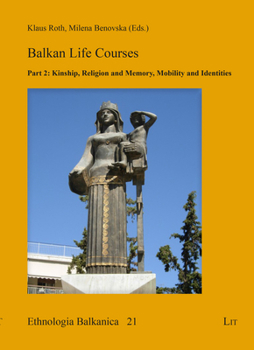 Paperback Balkan Life Courses: Part 2: Kinship, Religion and Memory, Mobility and Identities Book