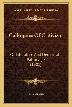 Paperback Colloquies Of Criticism: Or Literature And Democratic Patronage (1901) Book