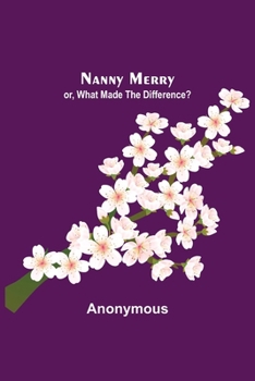 Paperback Nanny Merry; or, What Made the Difference? Book