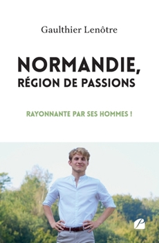 Paperback Normandie, région de passions: Rayonnante par ses hommes ! [French] Book