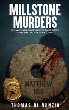 Millstone Murders : But Whoever Causes One of These Little Ones Who Believe in Me to Sin