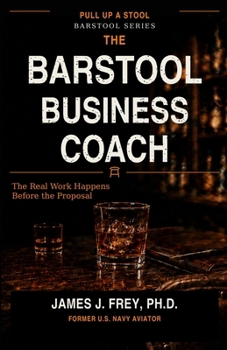 Paperback The Barstool Business Coach: The Real Work Happens Before the Proposal (The Barstool Series) Book