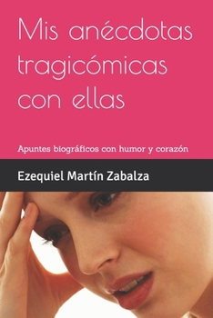 Paperback Mis anécdotas tragicómicas con ellas: Apuntes biográficos con humor y corazón [Spanish] Book