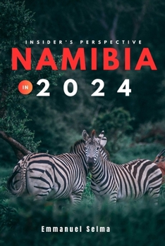 Paperback Namibia in 2024: Must see destinations, adventures and hidden gems in 2024 (an insider's perspective) Book