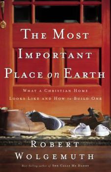 Hardcover The Most Important Place on Earth: What a Christian Home Looks Like and How to Build One Book