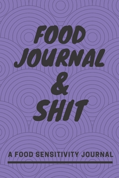 Food Journal and Shit: A 90 Day Guided Food and Fitness Journal Diary Log Notebook to document and record food sensitivity, intolerance and allergy symptoms and exercise for a better healthier You!