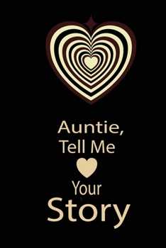 Auntie,tell me your story: A guided journal to tell me your memories,keepsake questions.This ia a great gift to mom,grandma,nana,aunt and auntie ... their early life like Birthdays and christmas
