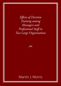 Paperback Effects of Decision Training among Managers and Professional Staff in Two Large Organisations Book