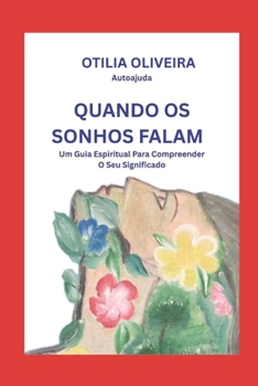 QUANDO OS SONHOS FALAM: Um guia espiritual para compreender o seu significado. (Portuguese Edition)