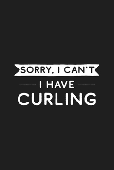 Sorry I Can't I Have Curling: Curling Journal