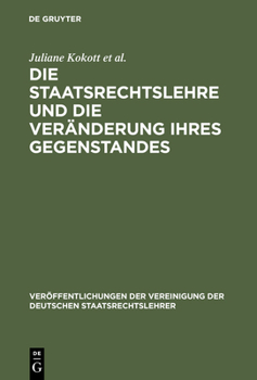 Hardcover Die Staatsrechtslehre Und Die Veränderung Ihres Gegenstandes. Gewährleistung Von Freiheit Und Sicherheit Im Lichte Unterschiedlicher Staats- Und Verfa [German] Book