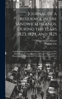 Hardcover Journal of a Residence in the Sandwich Islands, During the Years 1823, 1824, and 1825: Including Remarks On The Manners and Customs of The Inhabitants Book