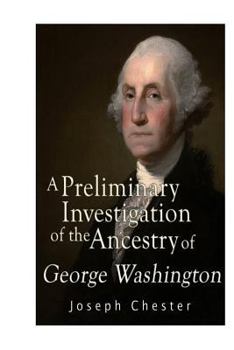 Paperback A Preliminary Investigation of the Alleged Ancestry of George Washington Book