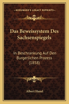 Paperback Das Beweissystem Des Sachsenspiegels: In Beschrankung Auf Den Burgerlichen Prozess (1858) [German] Book